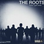 The Roots - How I Got Over - Album