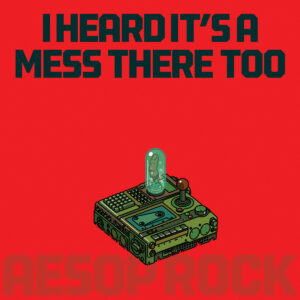 Aesop Rock- I Heard It's A Mess There Too - Album